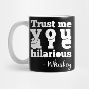 Trust Me You Are Hilarious - Whiskey Mug